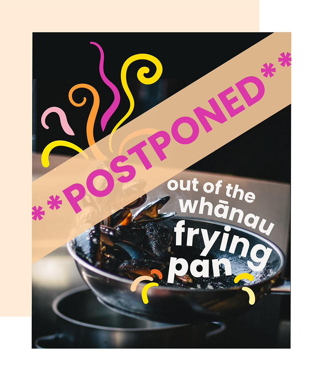 Into the Whanau Frying pan event postponed